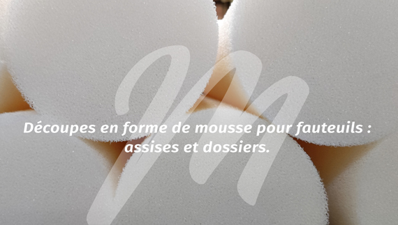 Découpes en forme de mousse pour fauteuils : assises et dossiers Meynard Diffusion